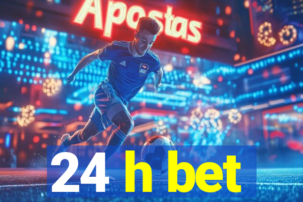 24 h bet